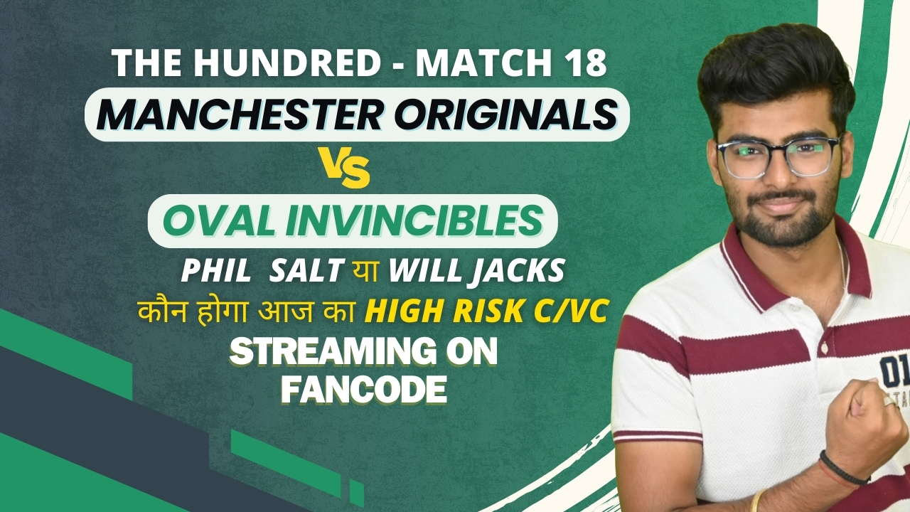 Match 18: Manchester Originals vs Oval Invincibles | Fantasy Preview