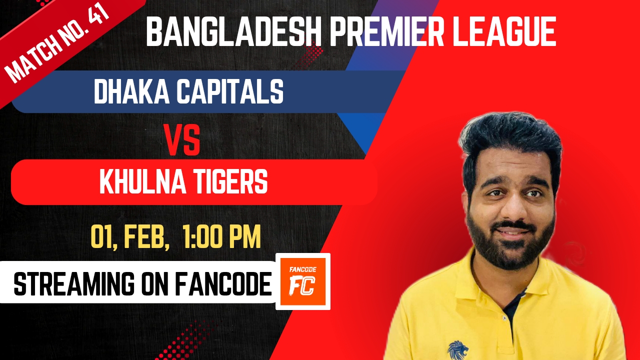 Match 41: Dhaka Capitals vs Khulna Tigers | Fantasy Preview