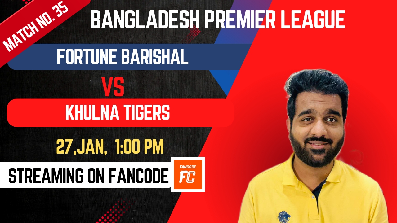 Match 35: Fortune Barishal vs Khulna Tigers | Fantasy Preview 