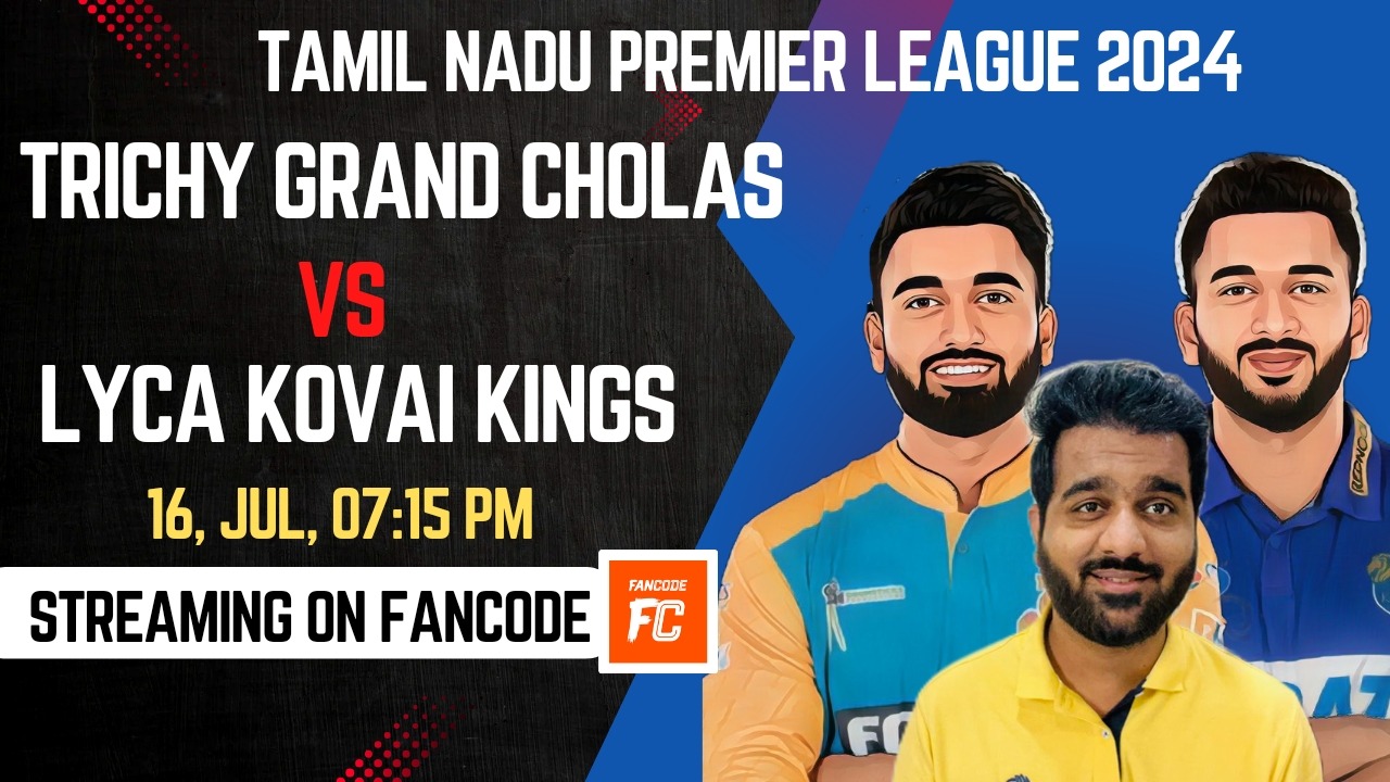 Match 15: Trichy Grand Cholas vs Lyca Kovai Kings | Fantasy Preview