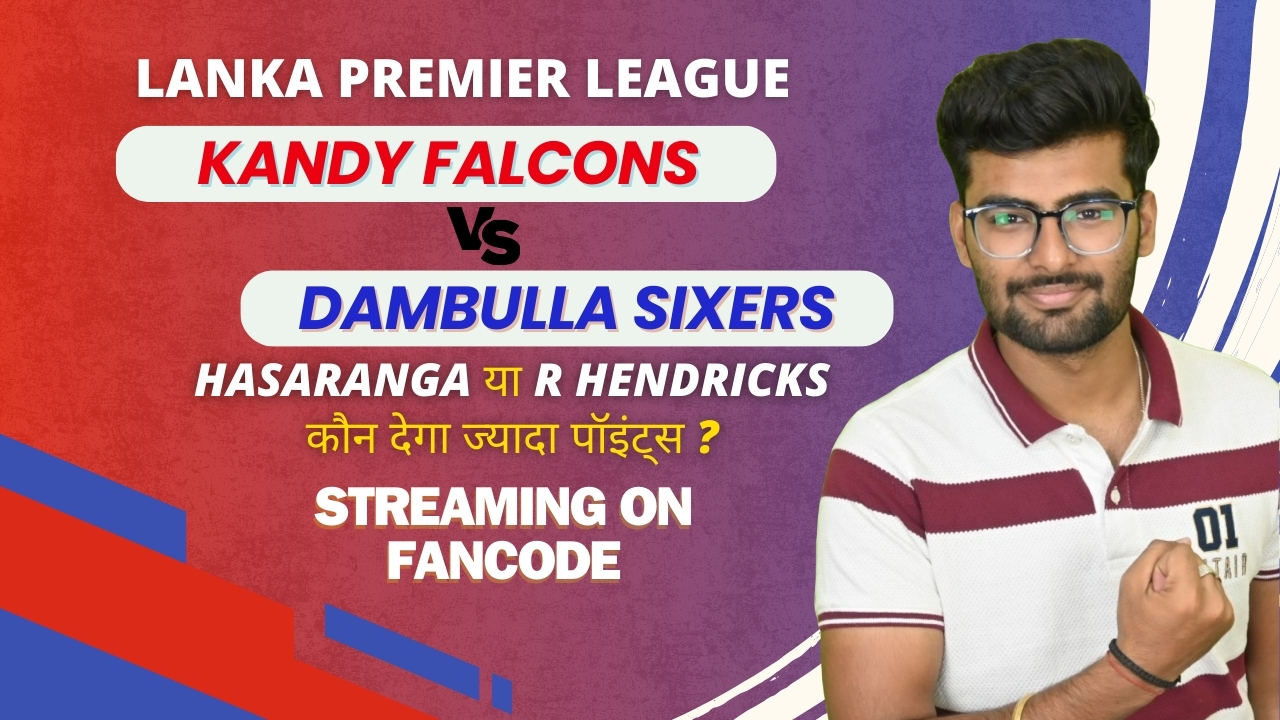 Match 18: Kandy Falcons vs Dambulla Sixers | Fantasy Preview