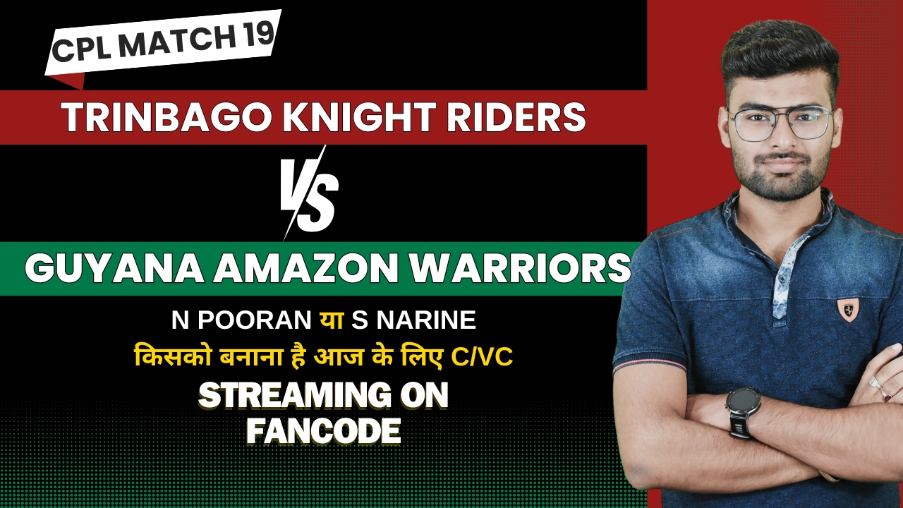 Match 19: Trinbago Knight Riders vs Guyana Amazon Warriors | Fantasy Preview