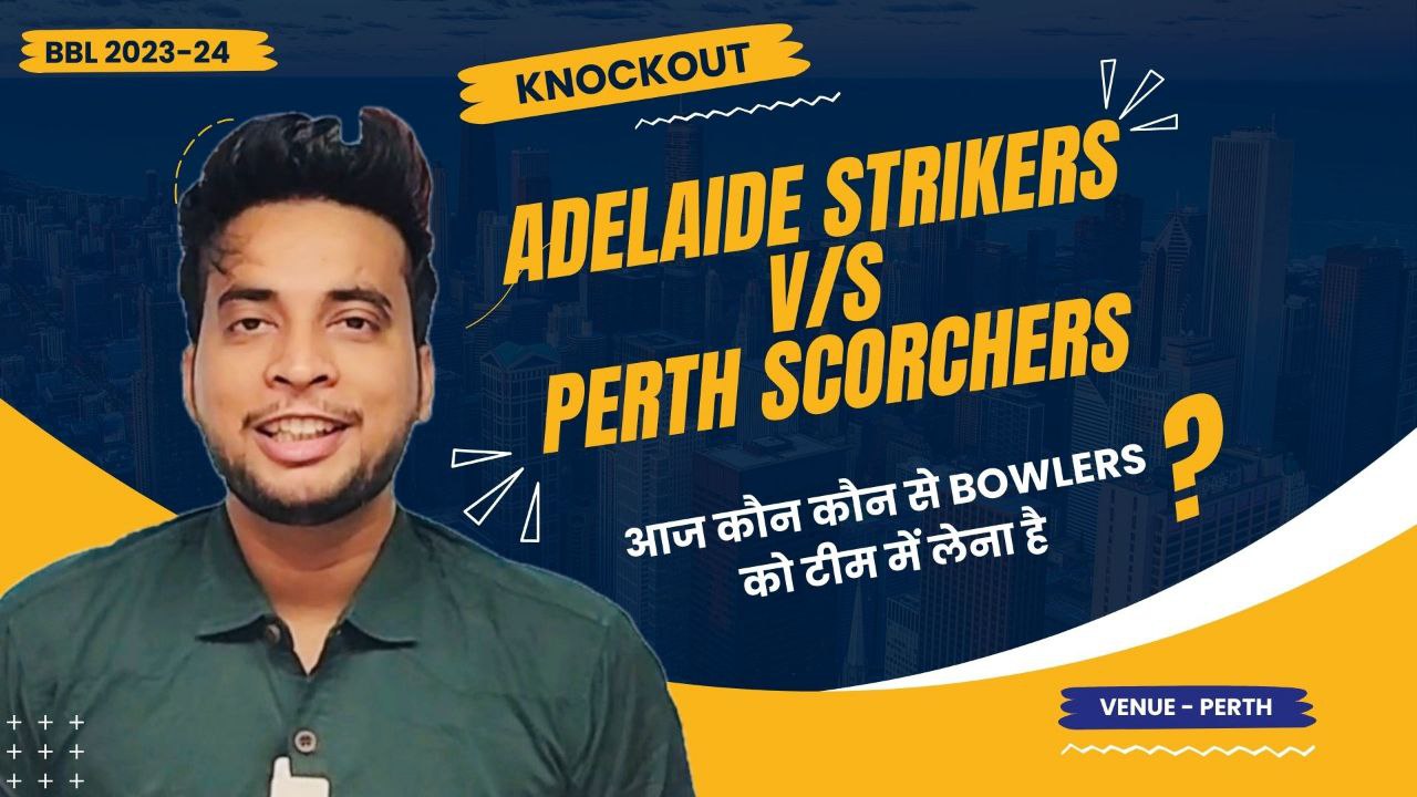 Knockout: Adelaide Strikers v Perth Scorchers | Fantasy Preview
