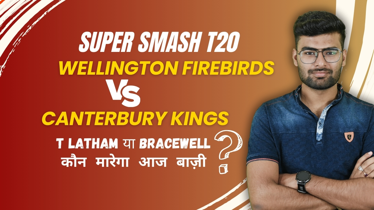 Match 29: Wellington Firebirds v Canterbury Kings | Fantasy Preview
