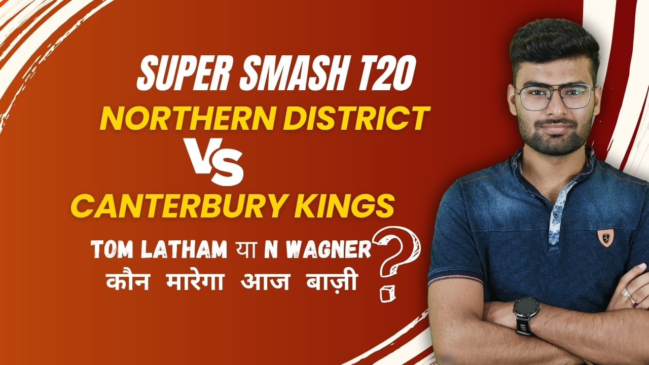 Match 26: Northern Districts v Canterbury Kings | Fantasy Preview